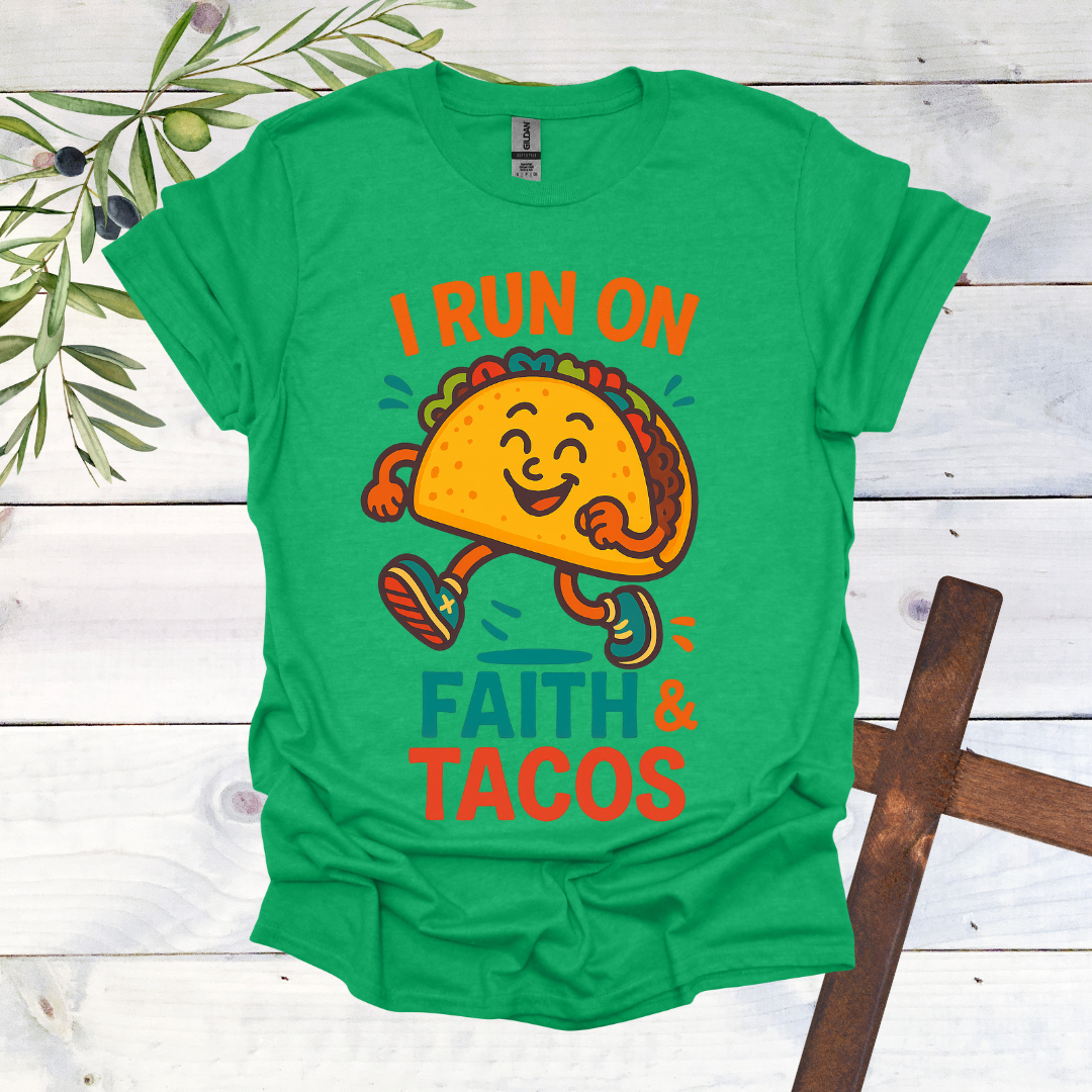 I Run on Faith and Tacos T-Shirt