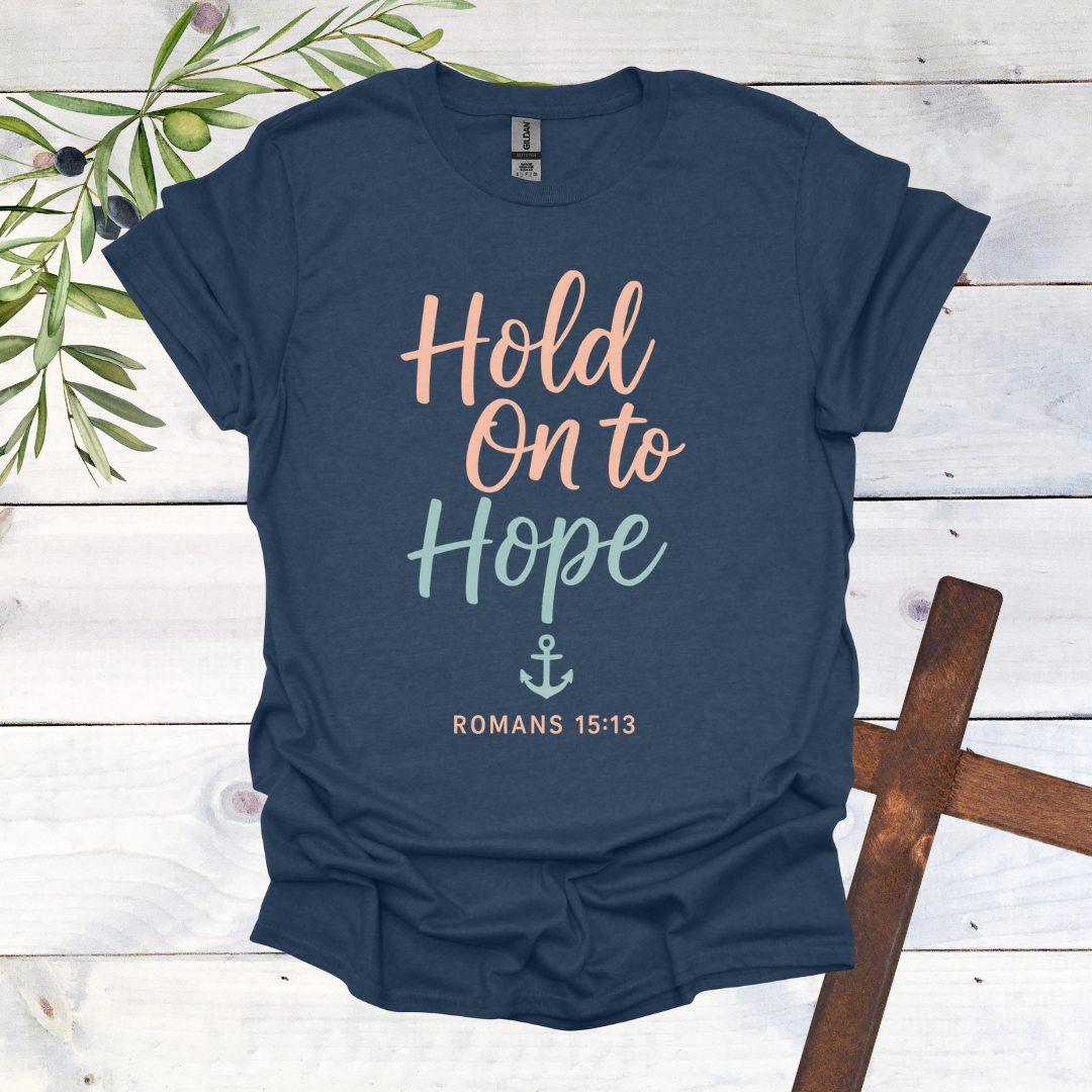 Hold on to Hope Anchor - Romans 15:13 - T-Shirt