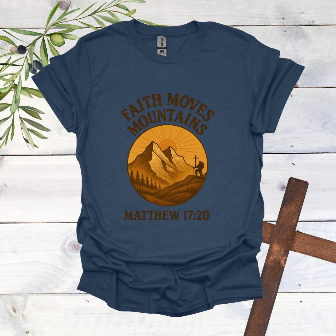 Faith Can Move Mountains - Matthew 17:20 T-Shirt
