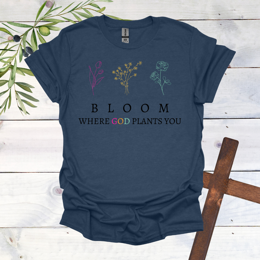 BLOOM Where God Plants You T-Shirt