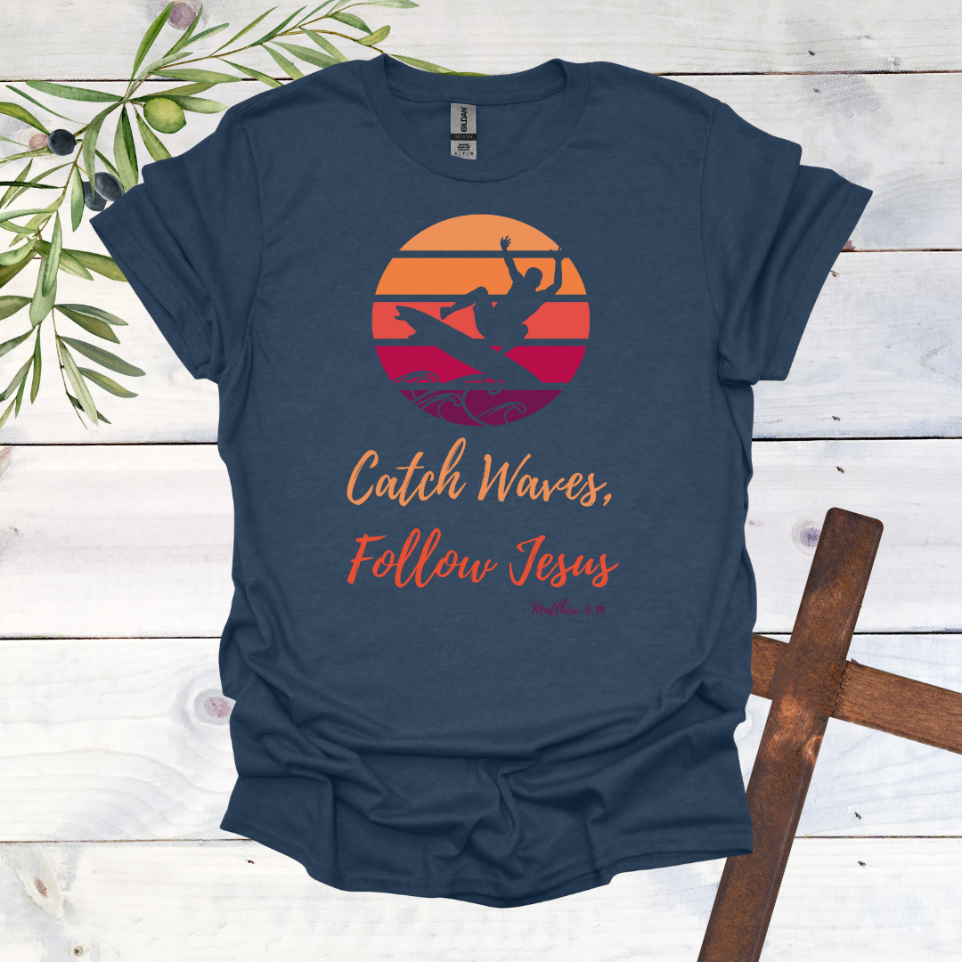 Catch Waves Follow Jesus Matthew 4:19 T-Shirt