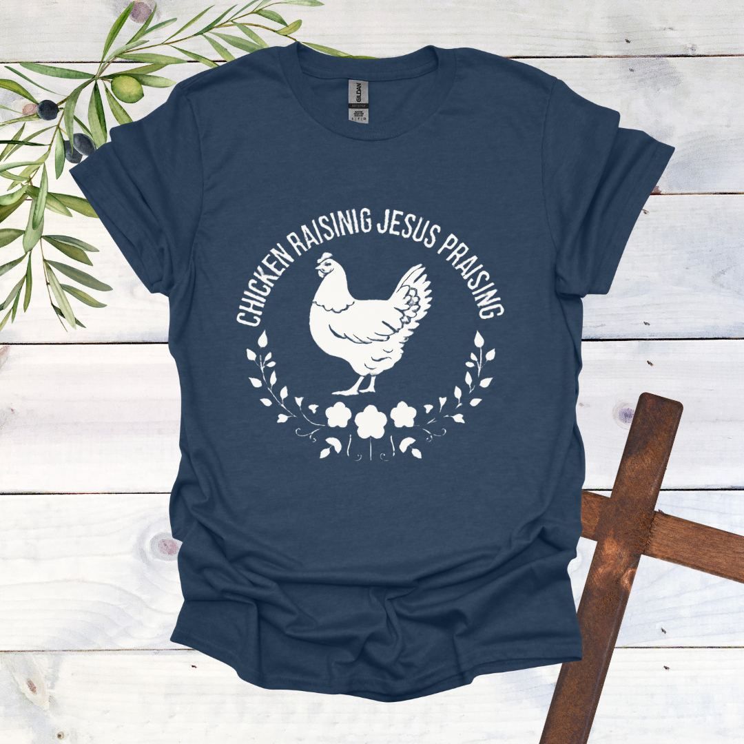Chicken Raising Jesus Praising T-Shirt