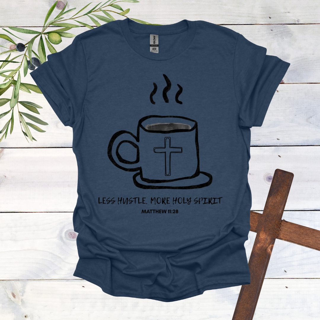 Less Hustle, More Holy Spirit T-Shirt