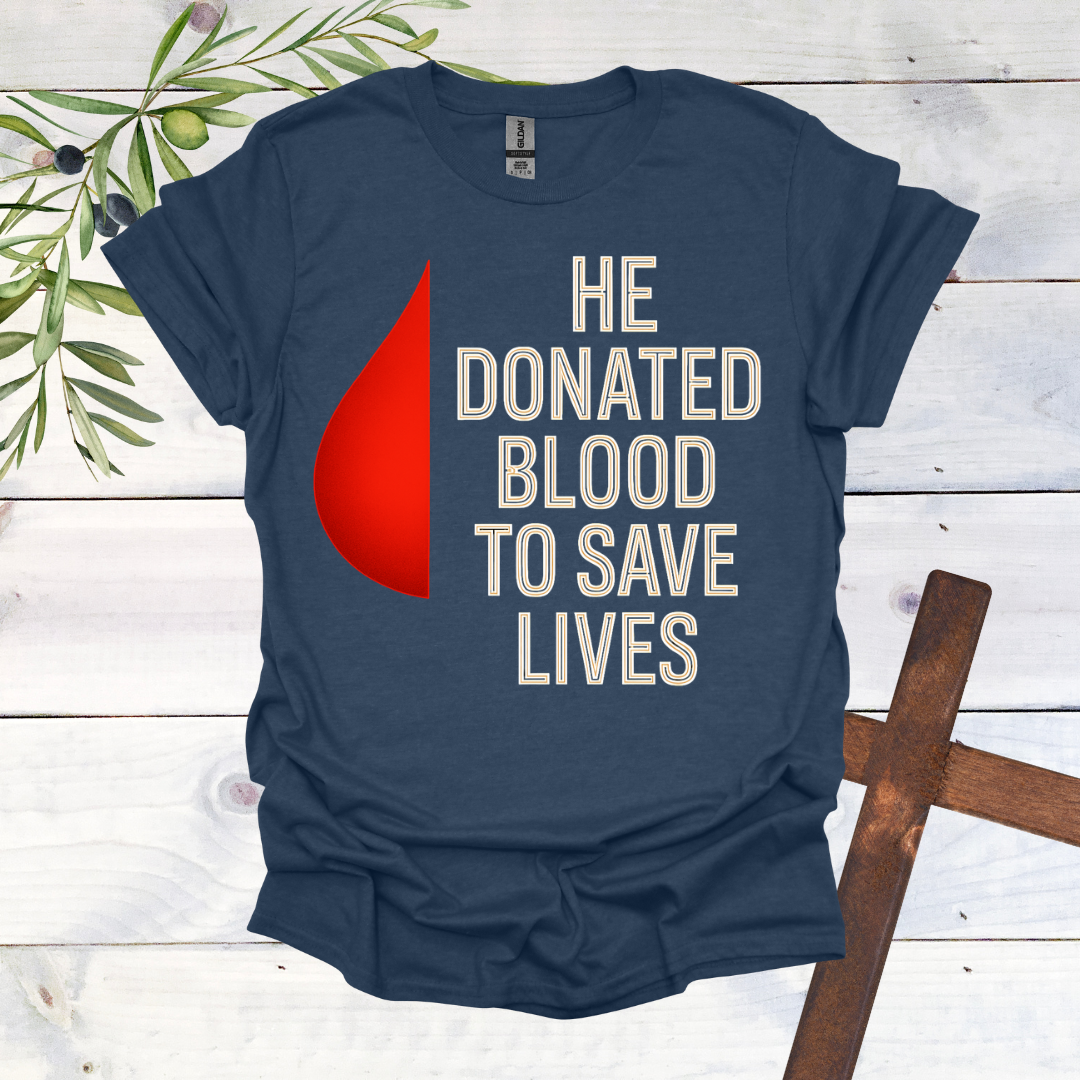 He Donated Blood to Save Lives - T-Shirt
