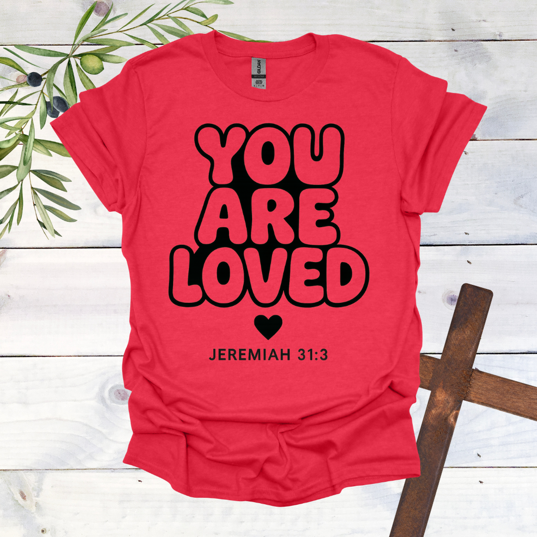 You Are LOVED - Jer. 31:3 - T-Shirt