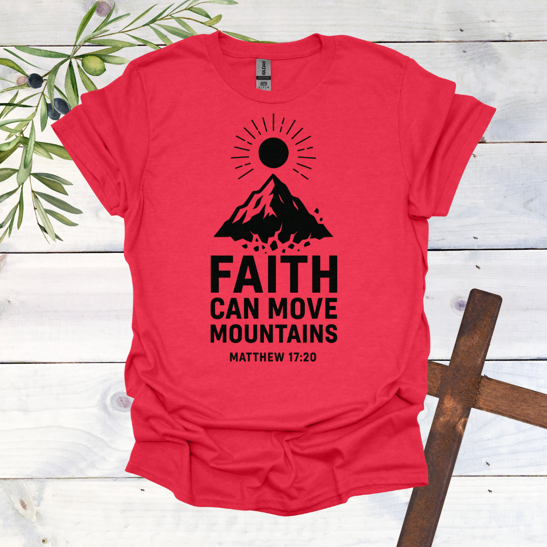 Faith can Move Mountains - Matthew 17:20 - T-Shirt