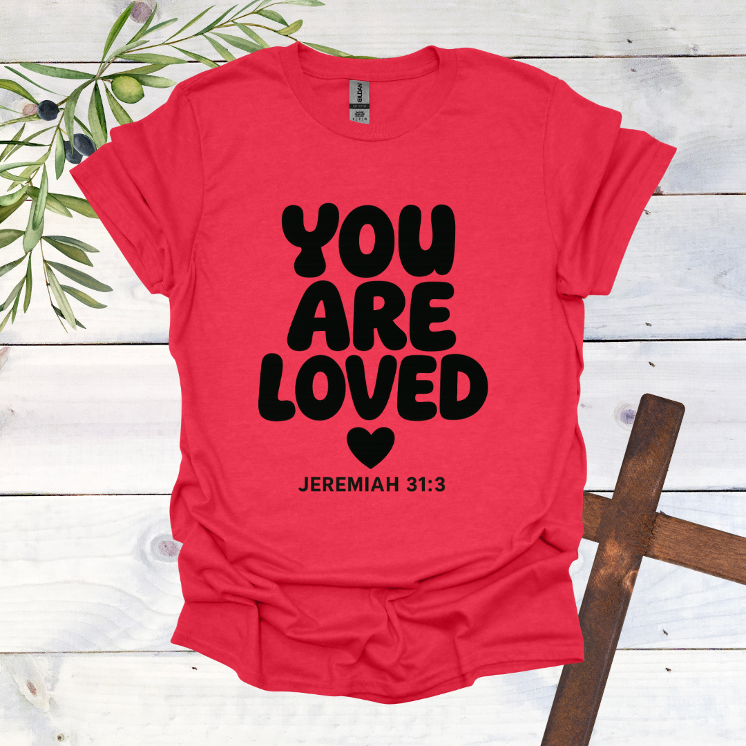 You Are Loved - Jeremiah 31:3 - T-Shirt