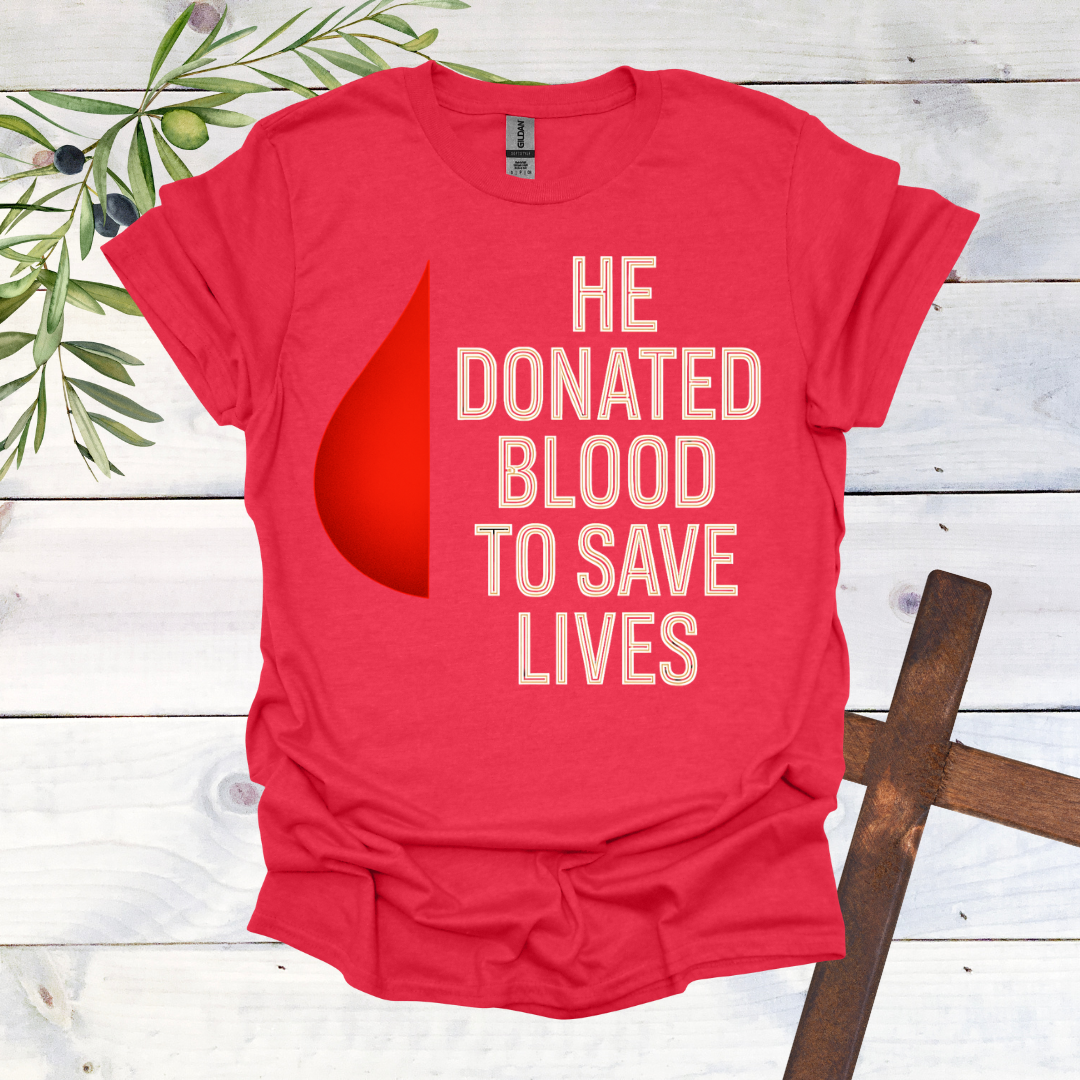 He Donated Blood to Save Lives - T-Shirt