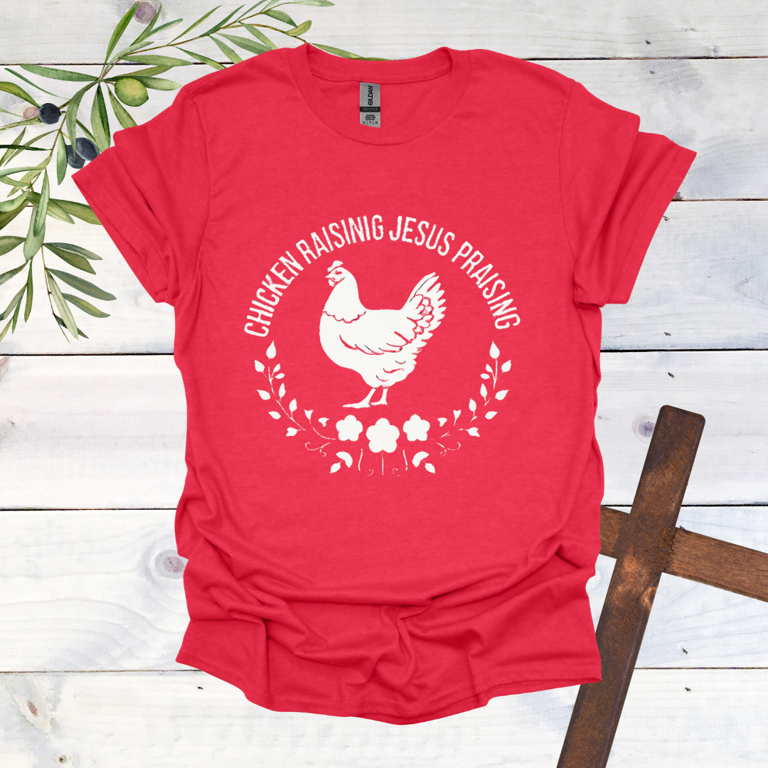 Chicken Raising Jesus Praising T-Shirt