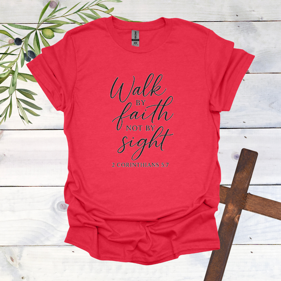 Walk by FAITH not by Sight - 2 Corinthians 5:7 - T-Shirt