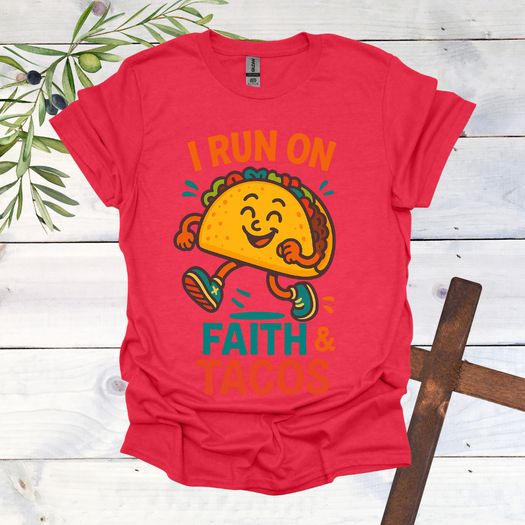 I Run on Faith and Tacos T-Shirt
