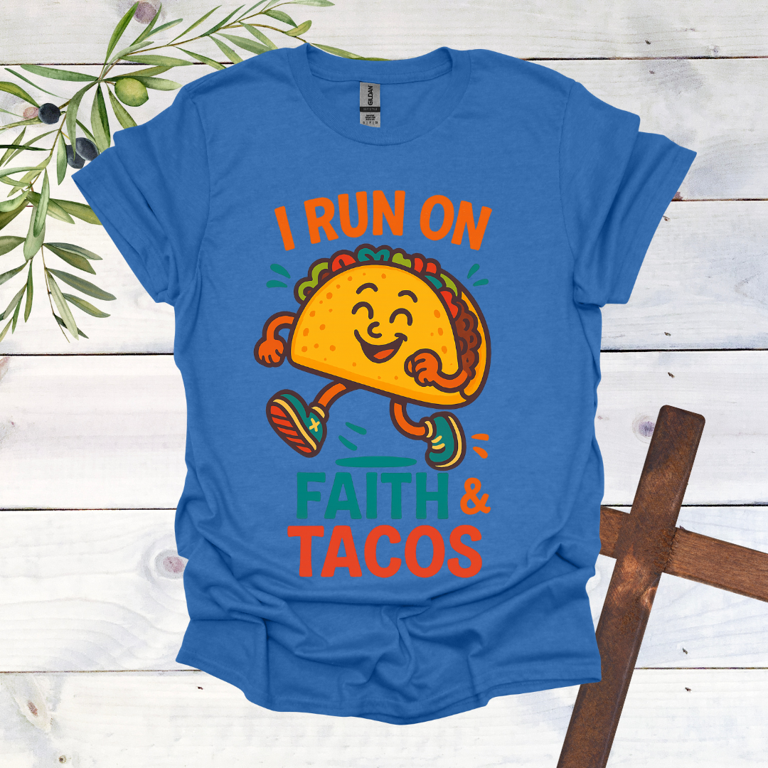 I Run on Faith and Tacos T-Shirt