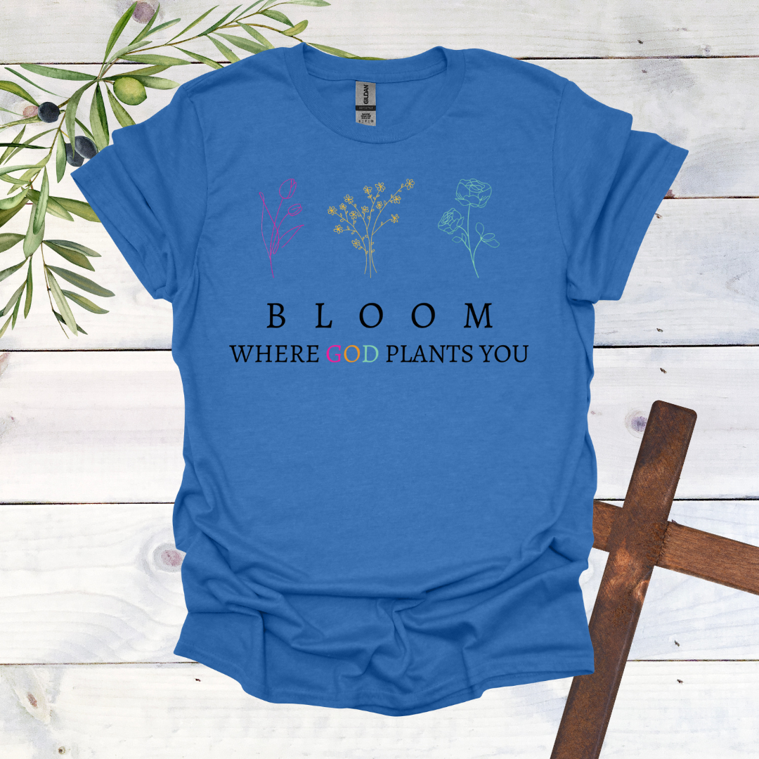 BLOOM Where God Plants You T-Shirt