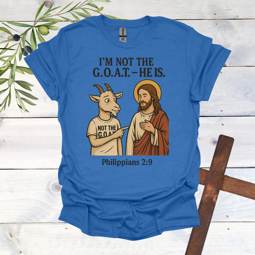 I'm Not the G.O.A.T. - HE Is T-Shirt
