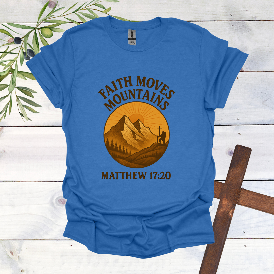 Faith Can Move Mountains - Matthew 17:20 T-Shirt