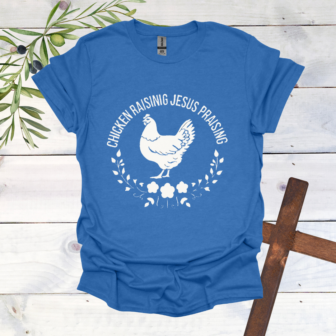 Chicken Raising Jesus Praising T-Shirt