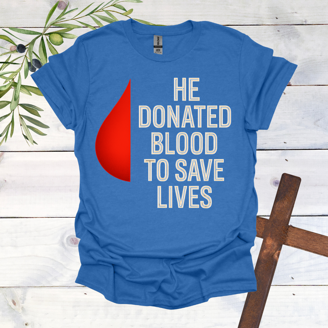 He Donated Blood to Save Lives - T-Shirt