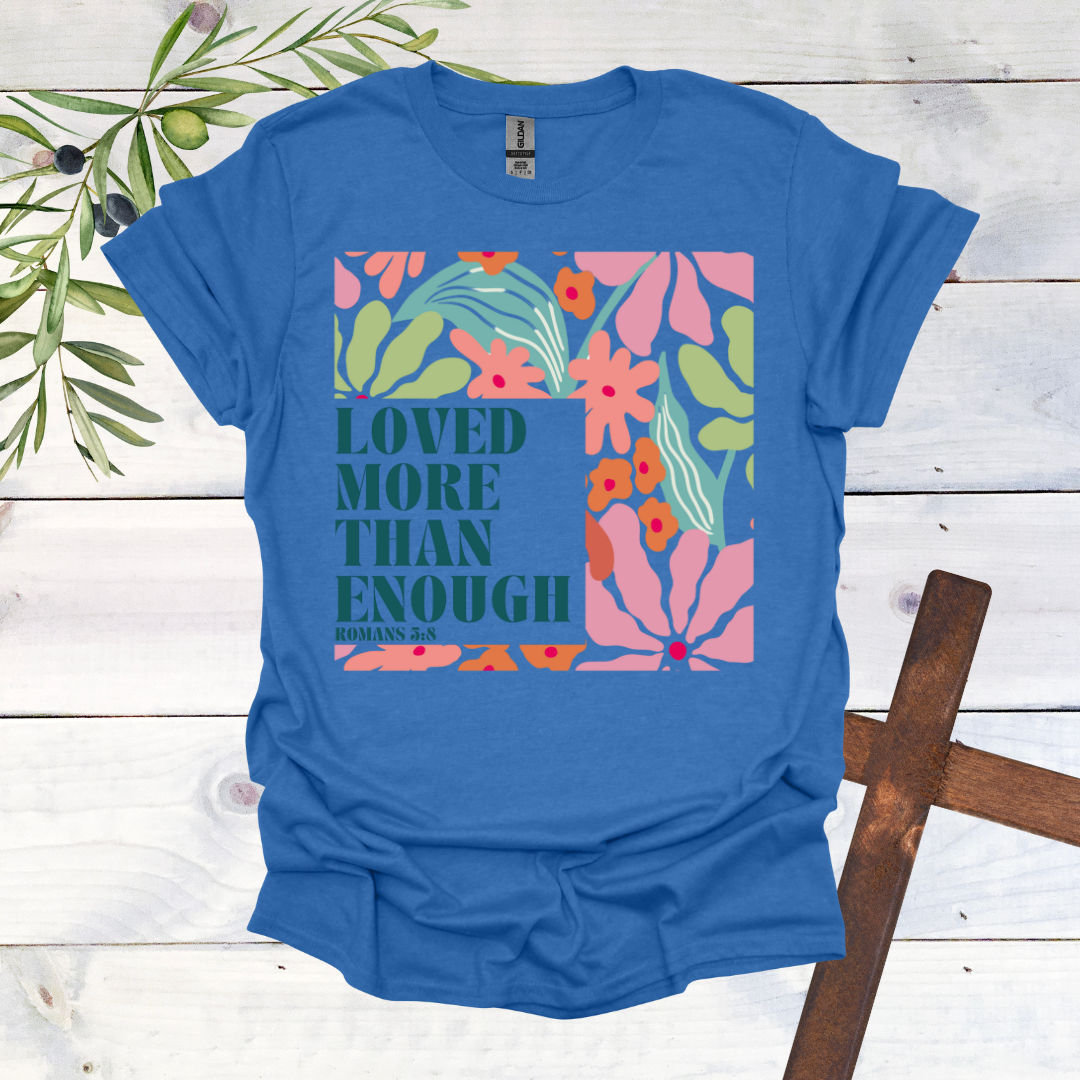 Loved More than Enough T-Shirt