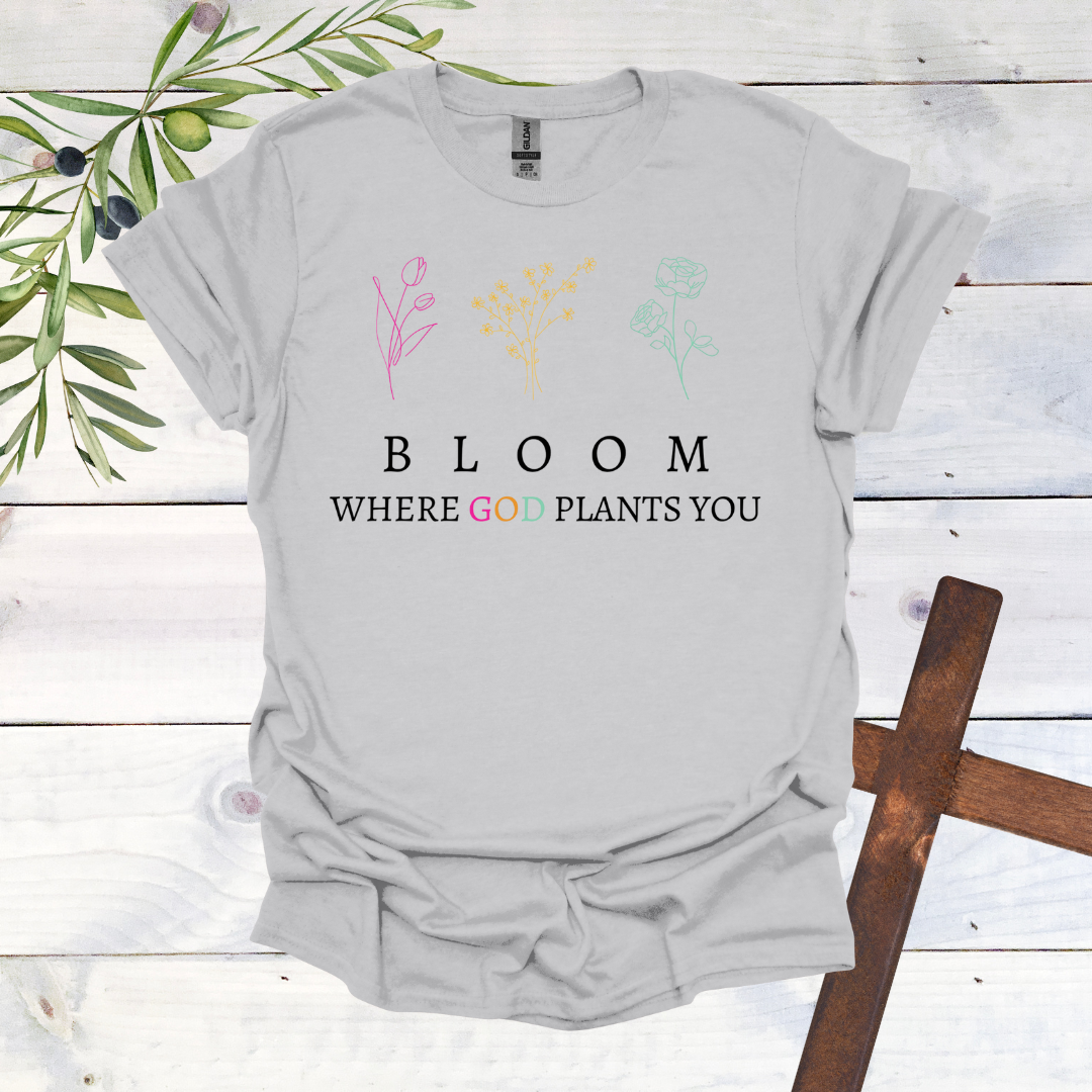 BLOOM Where God Plants You T-Shirt