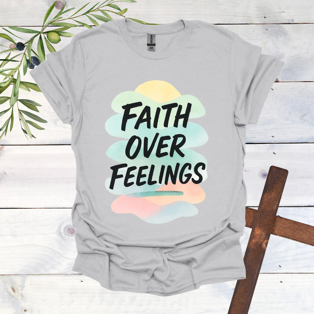 Faith Over Feelings T-Shirt