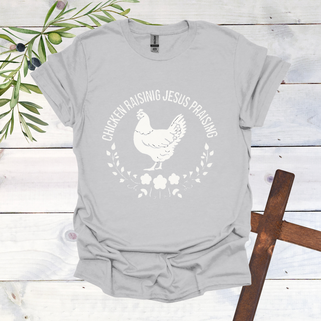 Chicken Raising Jesus Praising T-Shirt