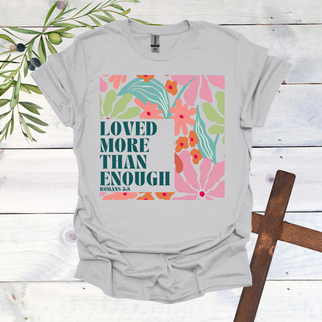 Loved More than Enough T-Shirt