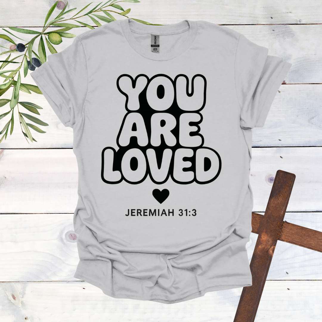 You Are LOVED - Jer. 31:3 - T-Shirt