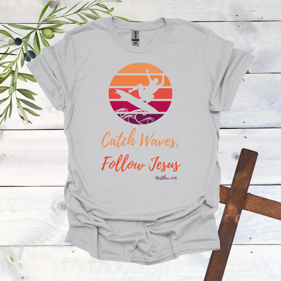 Catch Waves Follow Jesus Matthew 4:19 T-Shirt