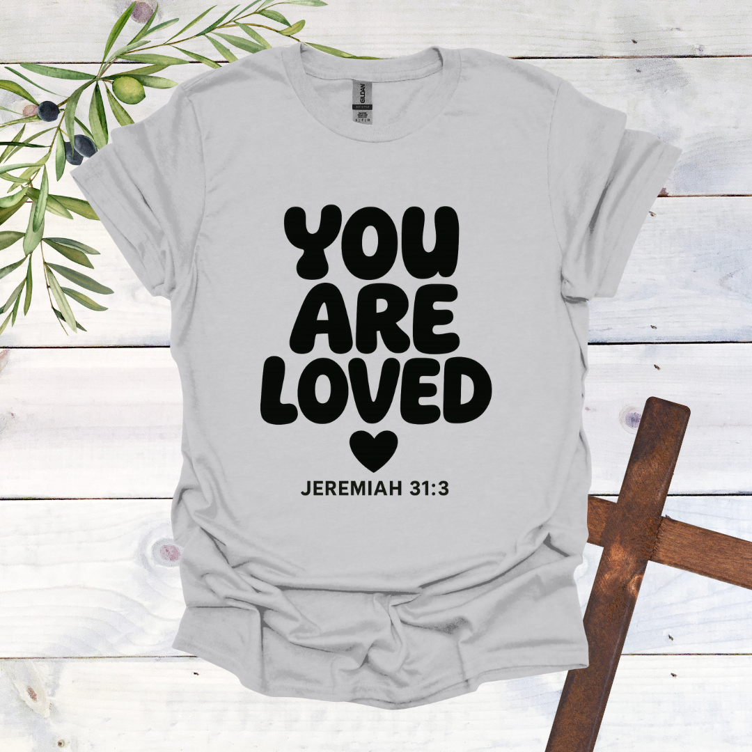 You Are Loved - Jeremiah 31:3 - T-Shirt