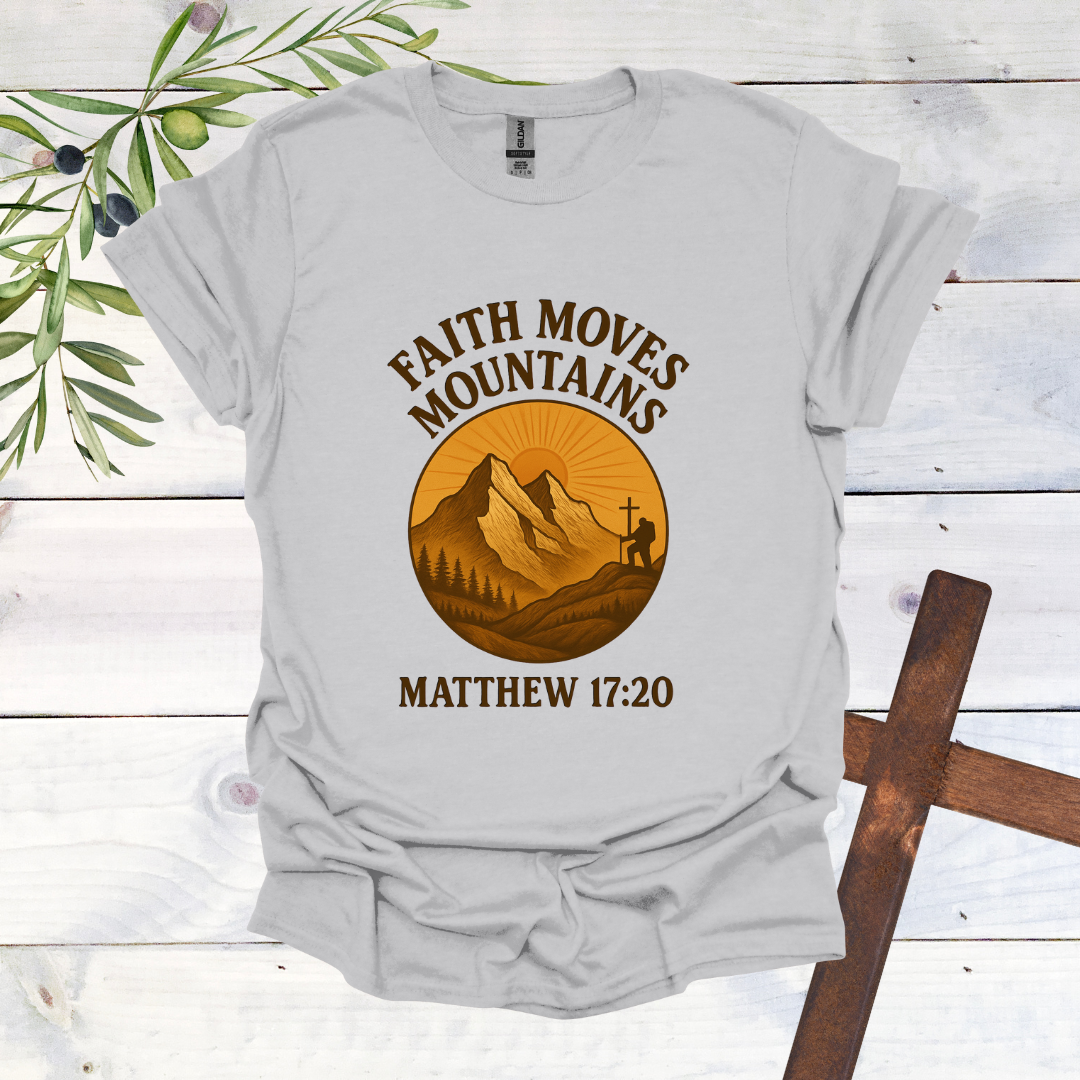 Faith Can Move Mountains - Matthew 17:20 T-Shirt