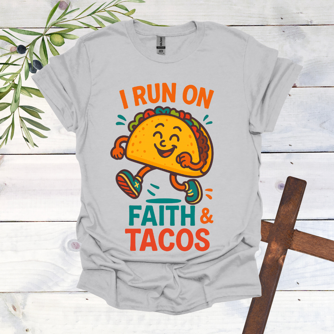 I Run on Faith and Tacos T-Shirt