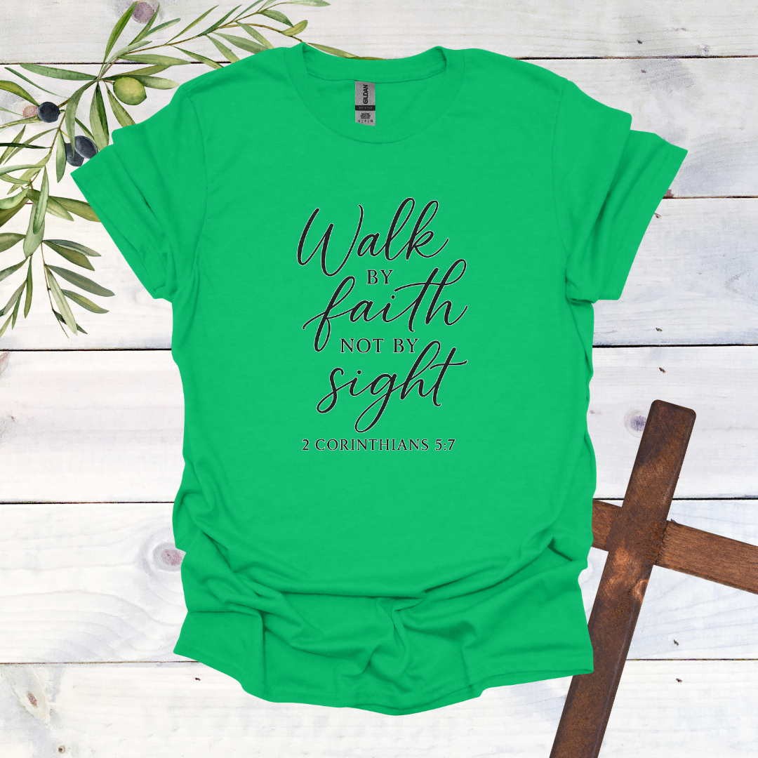 Walk by FAITH not by Sight - 2 Corinthians 5:7 - T-Shirt
