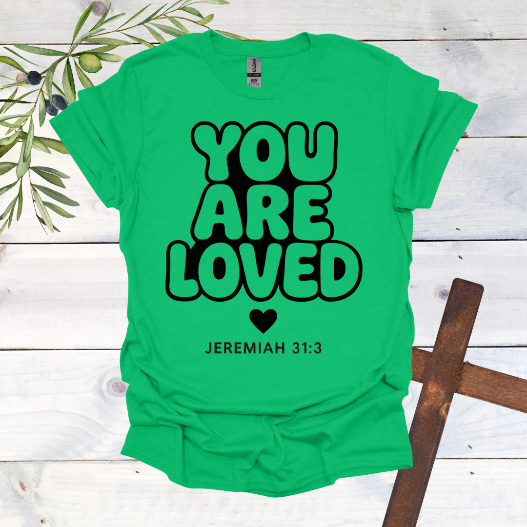 You Are LOVED - Jer. 31:3 - T-Shirt