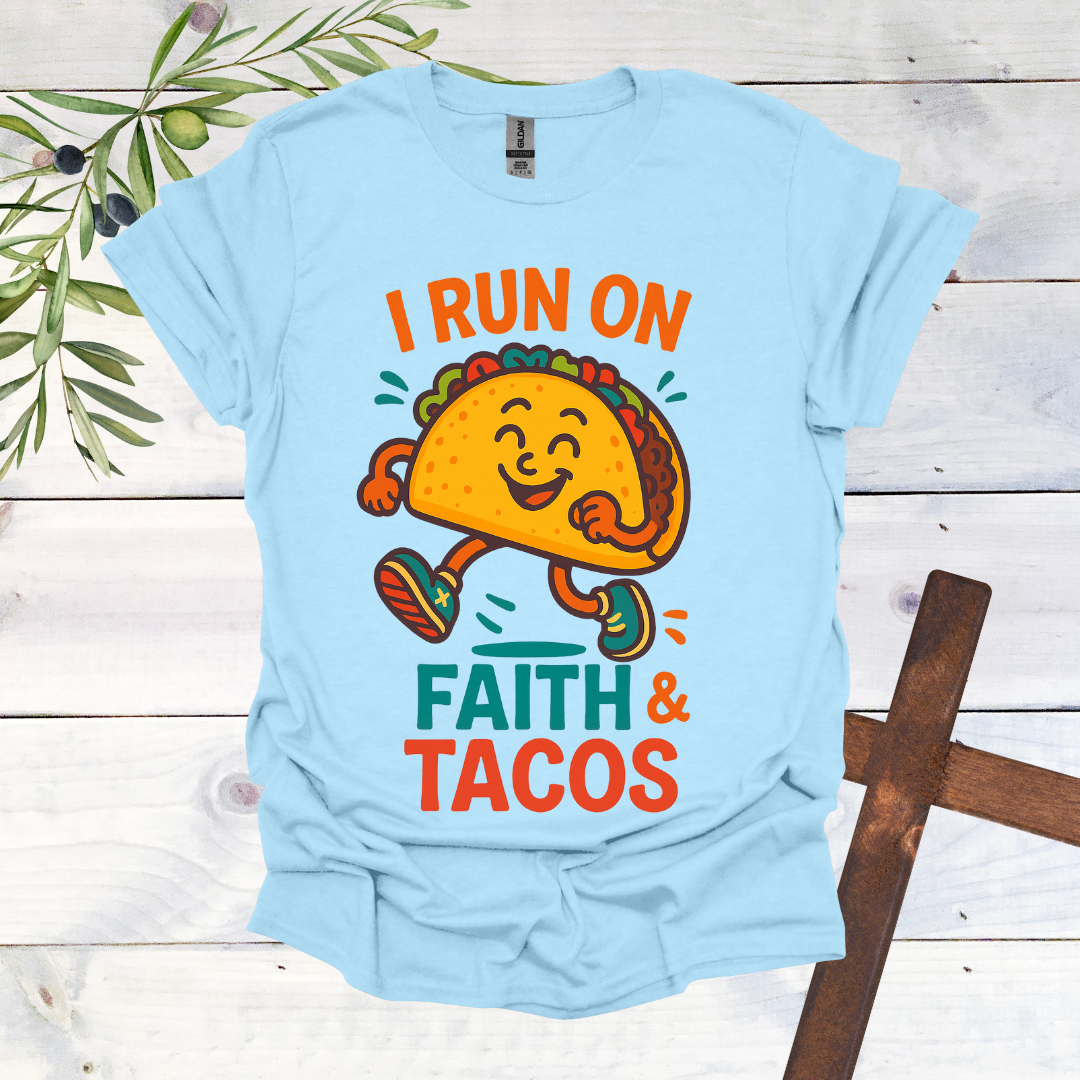 I Run on Faith and Tacos T-Shirt