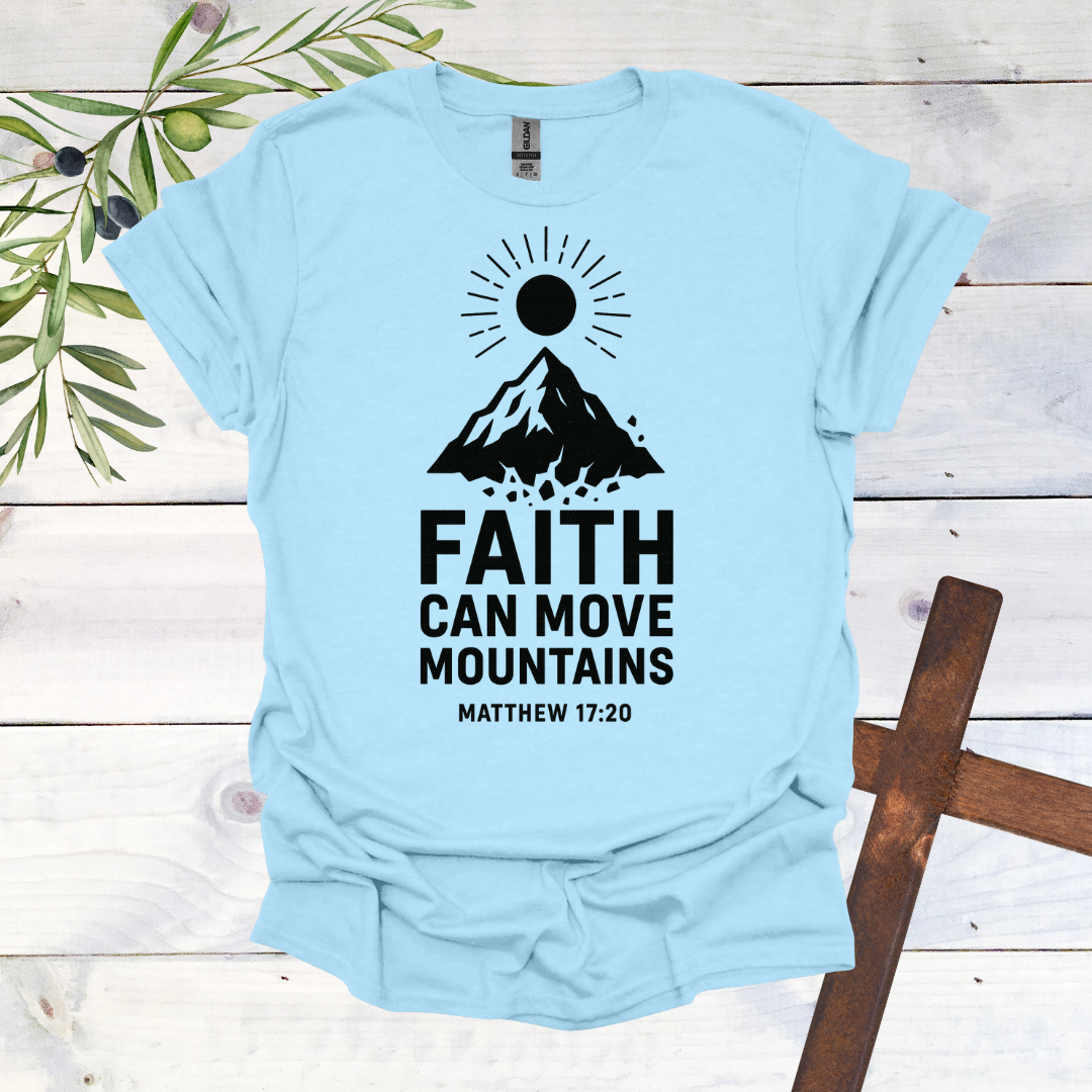 Faith can Move Mountains - Matthew 17:20 - T-Shirt