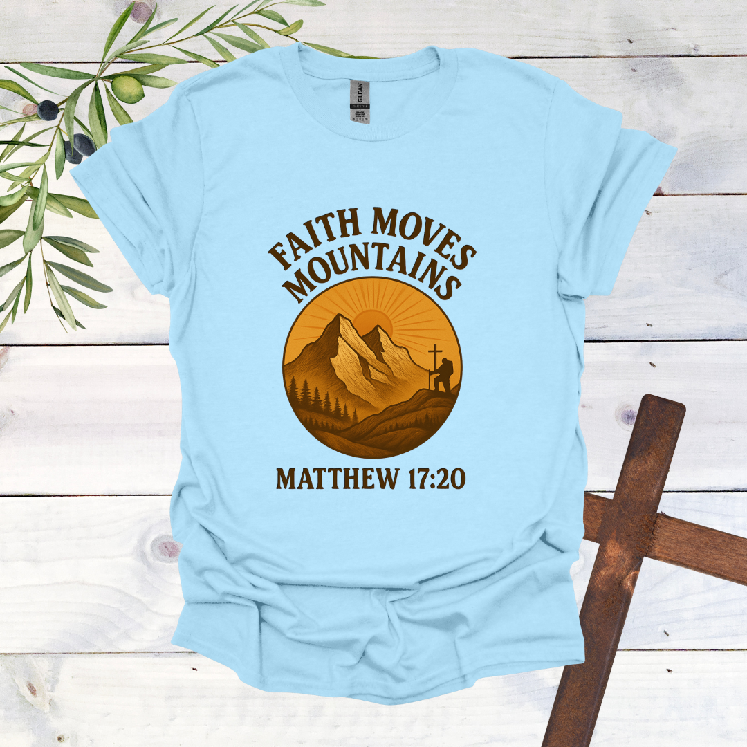 Faith Can Move Mountains - Matthew 17:20 T-Shirt