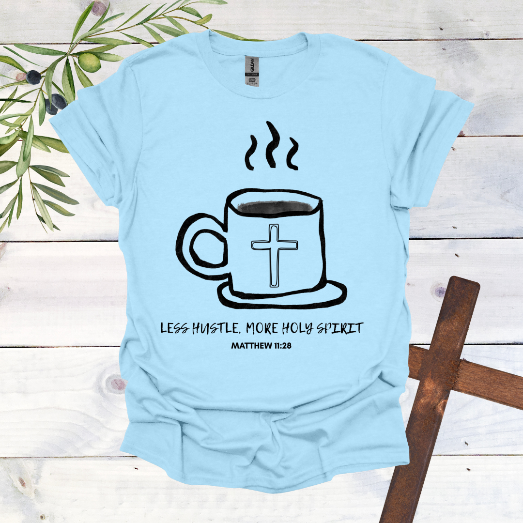 Less Hustle, More Holy Spirit T-Shirt