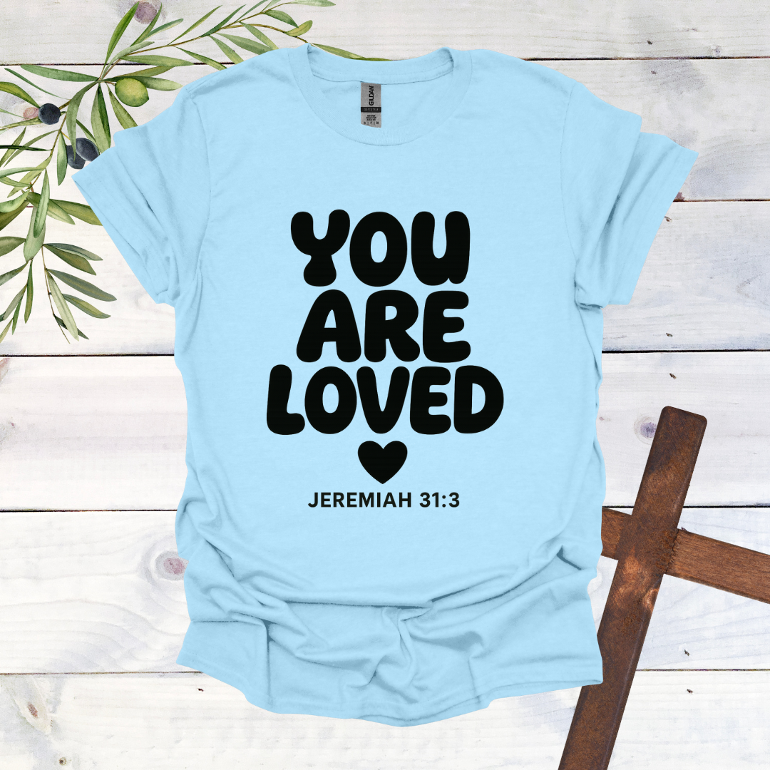 You Are Loved - Jeremiah 31:3 - T-Shirt