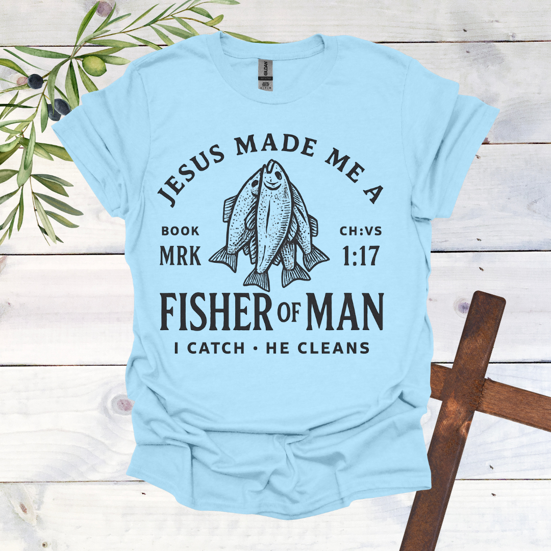 Jesus Made me a Fisher of Man T-Shirt