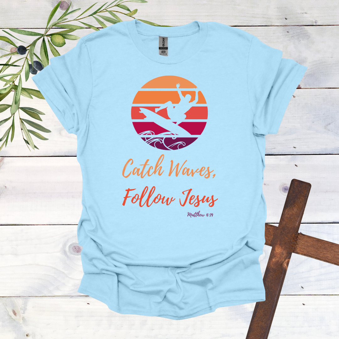 Catch Waves Follow Jesus Matthew 4:19 T-Shirt