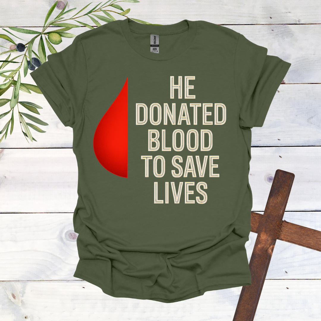 He Donated Blood to Save Lives - T-Shirt