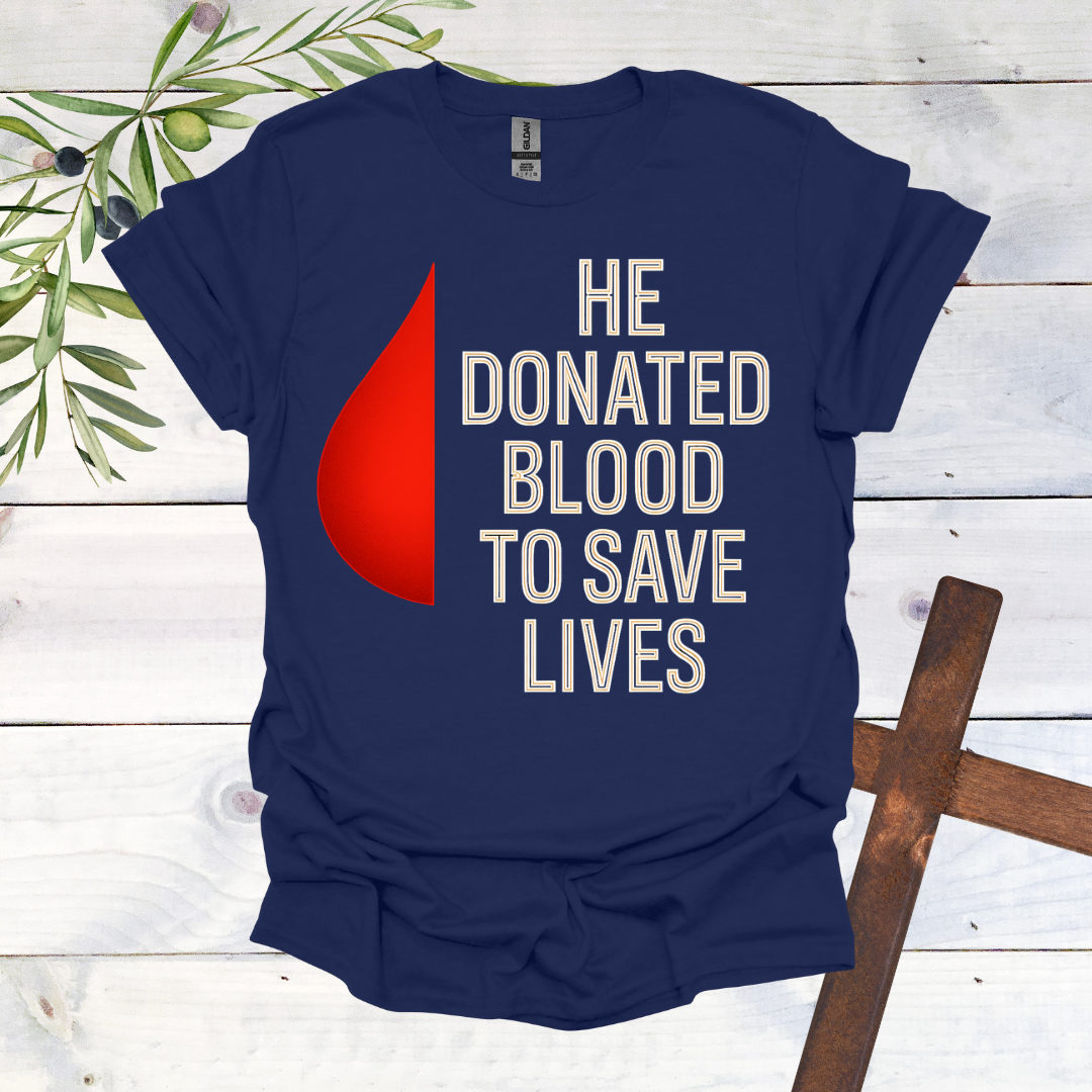 He Donated Blood to Save Lives - T-Shirt