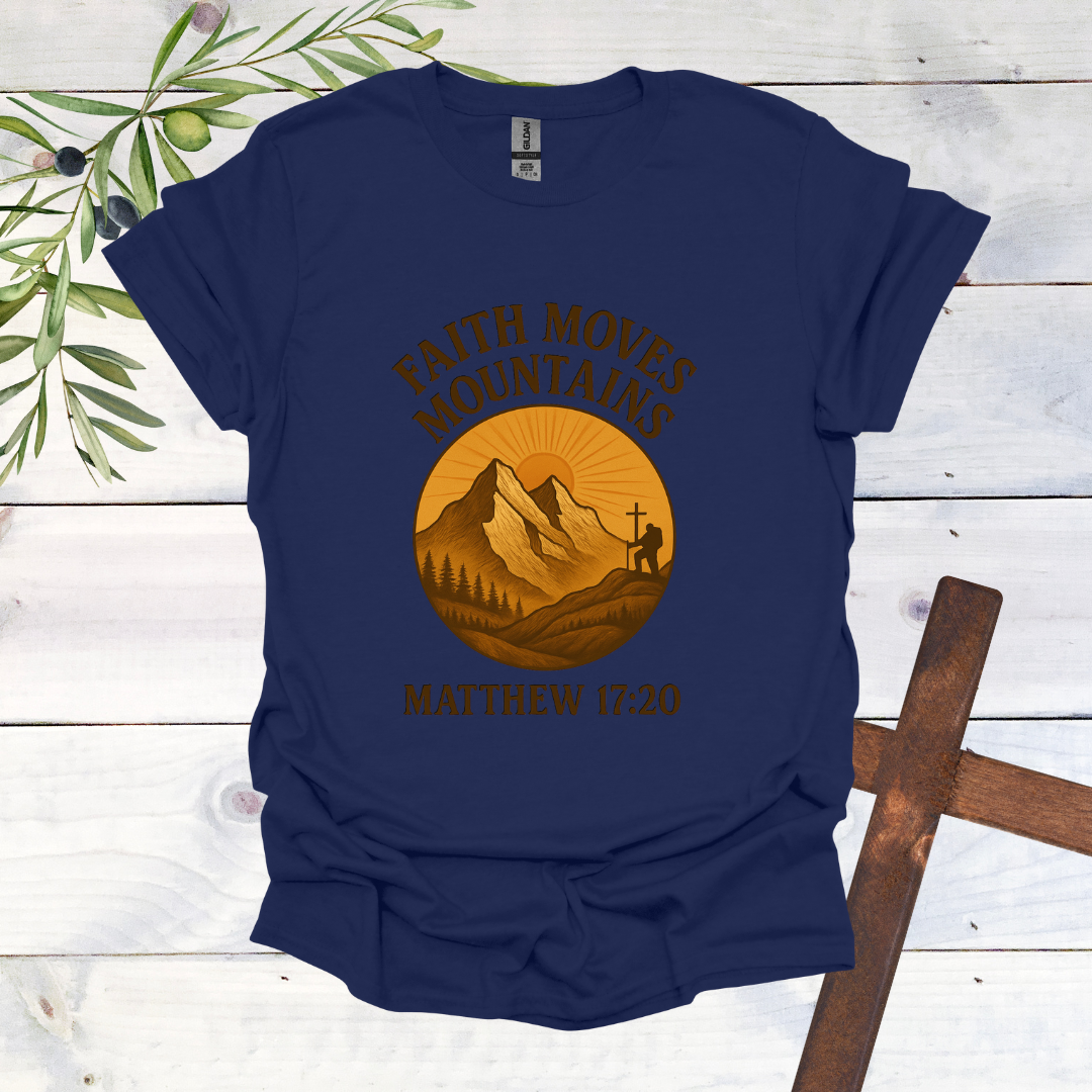 Faith Can Move Mountains - Matthew 17:20 T-Shirt