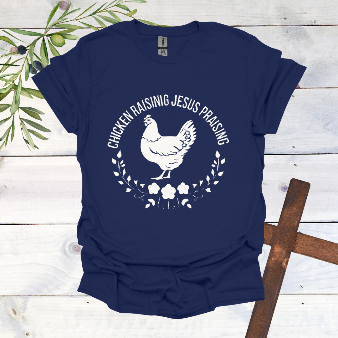 Chicken Raising Jesus Praising T-Shirt
