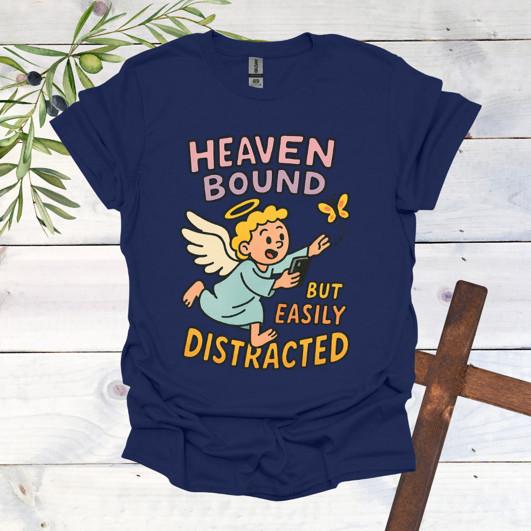 Heaven Bound But Easily Distracted T-Shirt