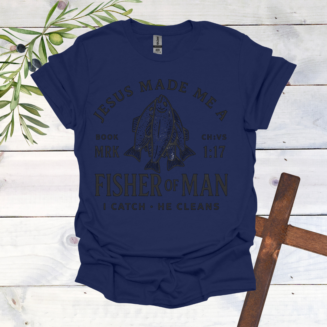 Jesus Made me a Fisher of Man T-Shirt