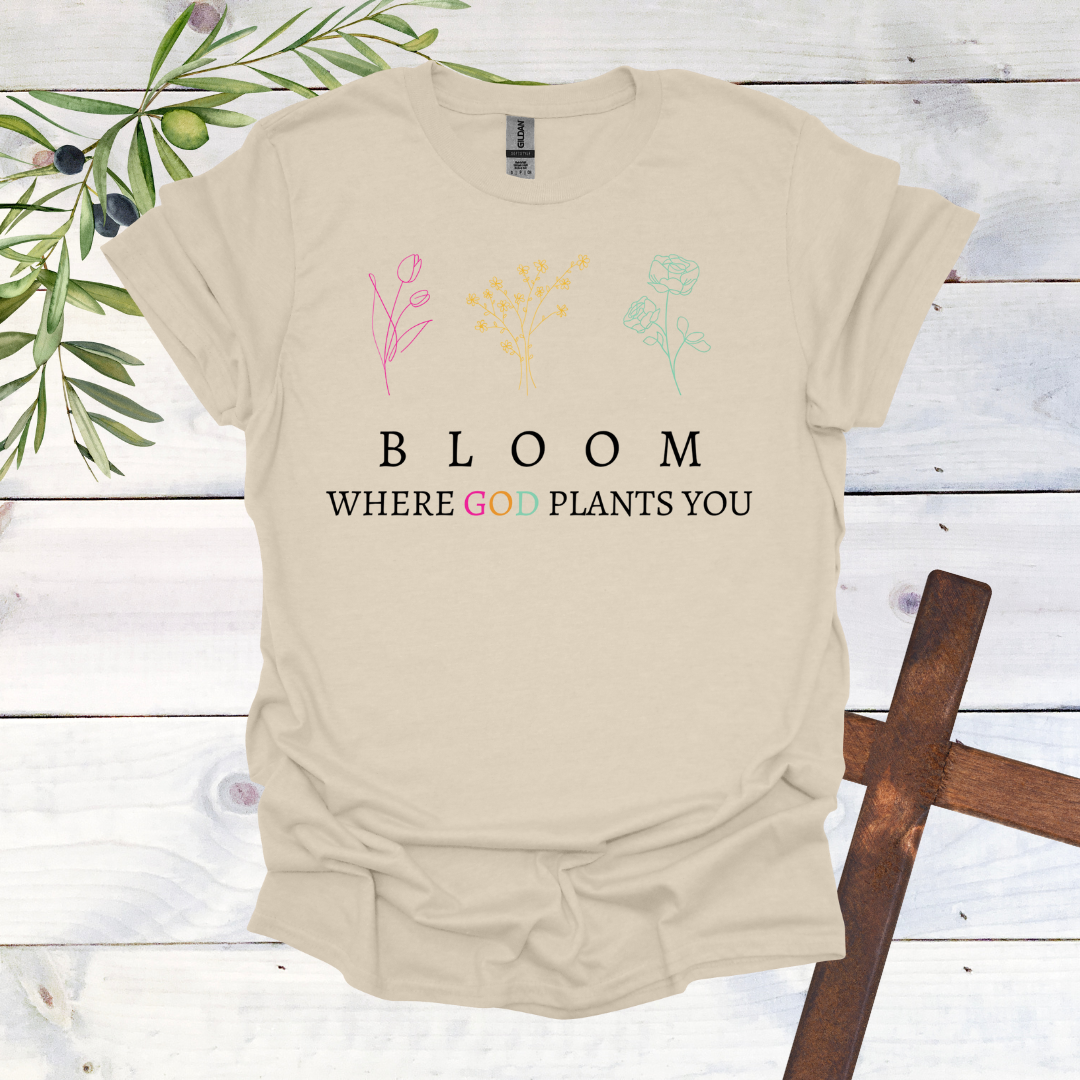 BLOOM Where God Plants You T-Shirt