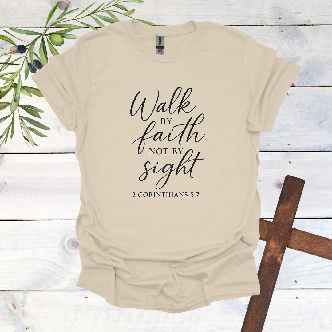 Walk by FAITH not by Sight - 2 Corinthians 5:7 - T-Shirt