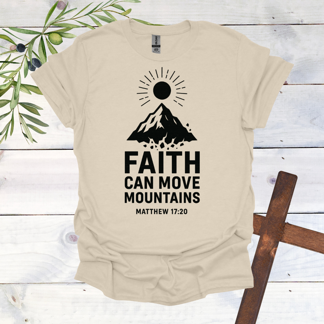 Faith can Move Mountains - Matthew 17:20 - T-Shirt