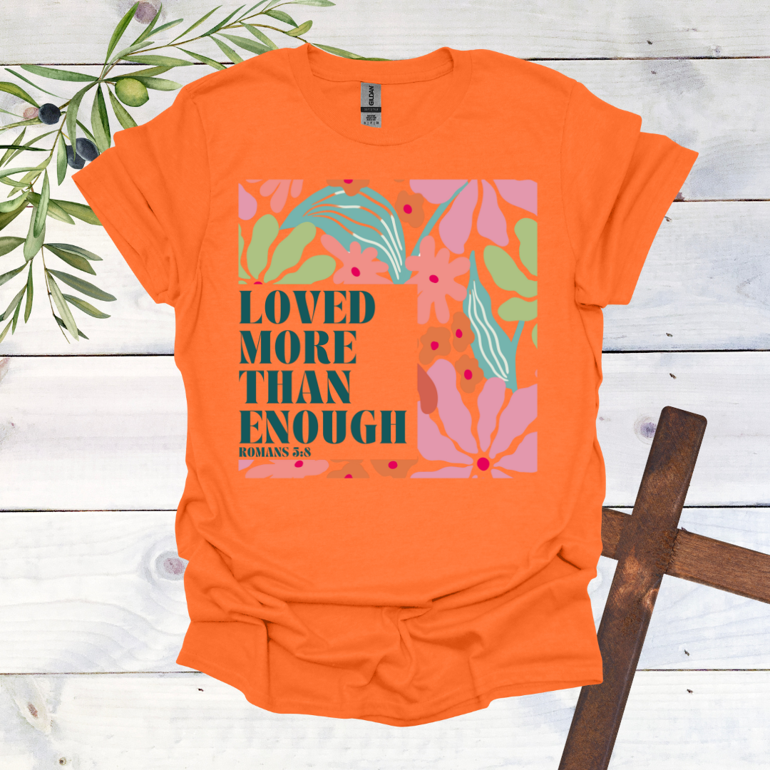 Loved More than Enough T-Shirt